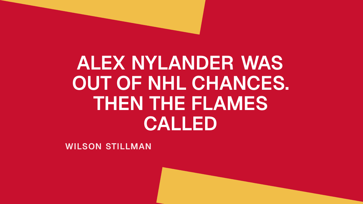 Alex Nylander Was Out of NHL Chances. Then the Flames Called