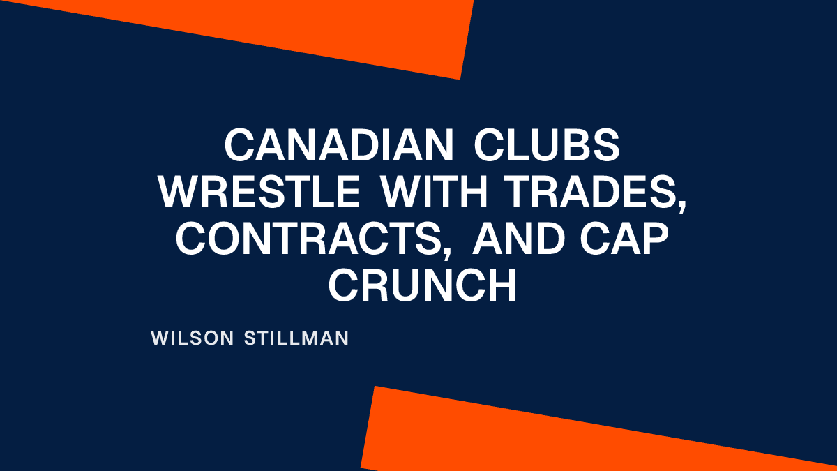 Canadian Clubs Wrestle With Trades, Contracts, and Cap Crunch