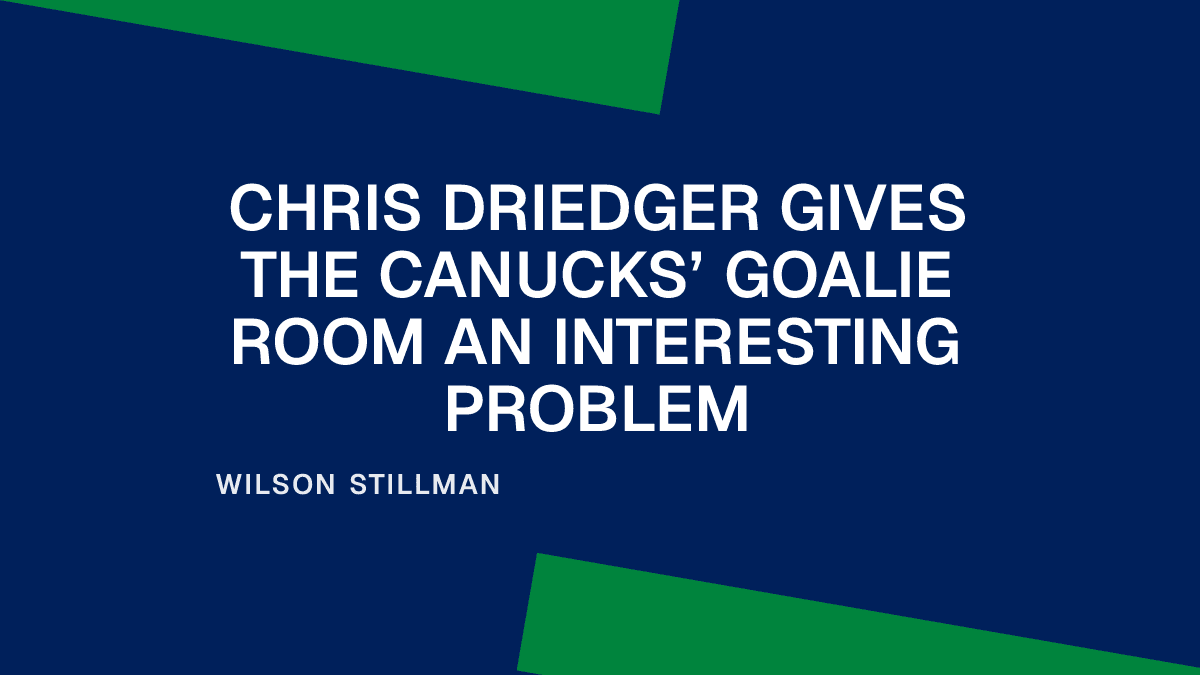 Chris Driedger Gives the Canucks’ Goalie Room an Interesting Problem