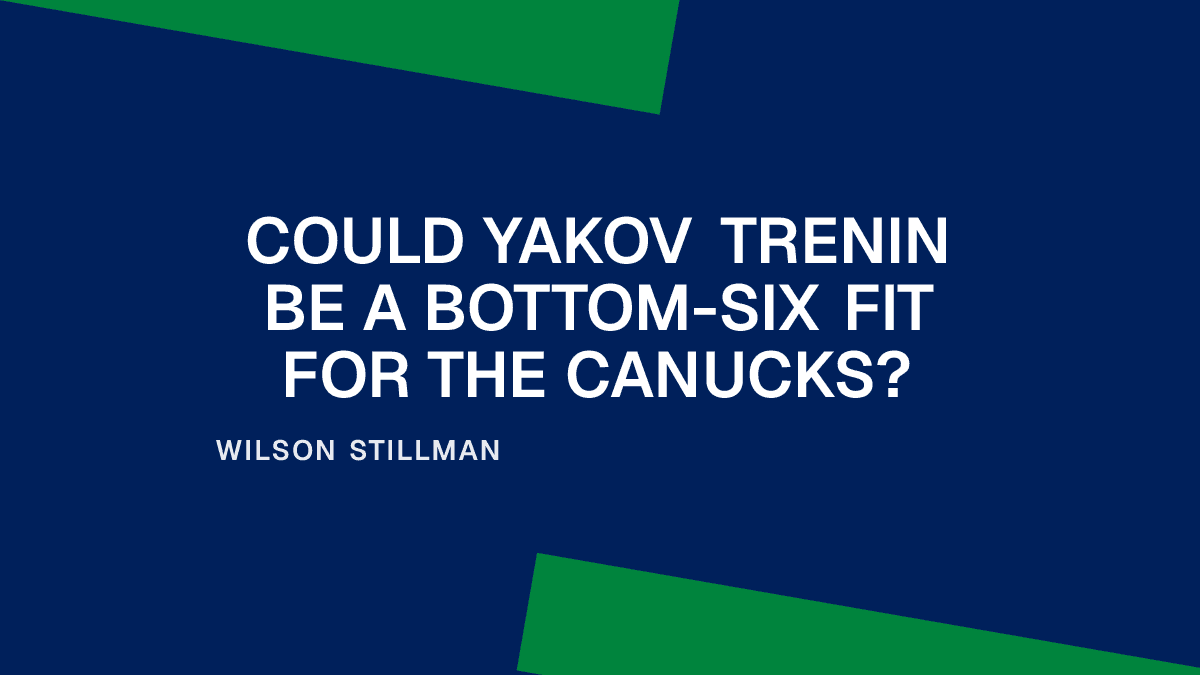 Could Yakov Trenin Be a Bottom-Six Fit for the Canucks?
