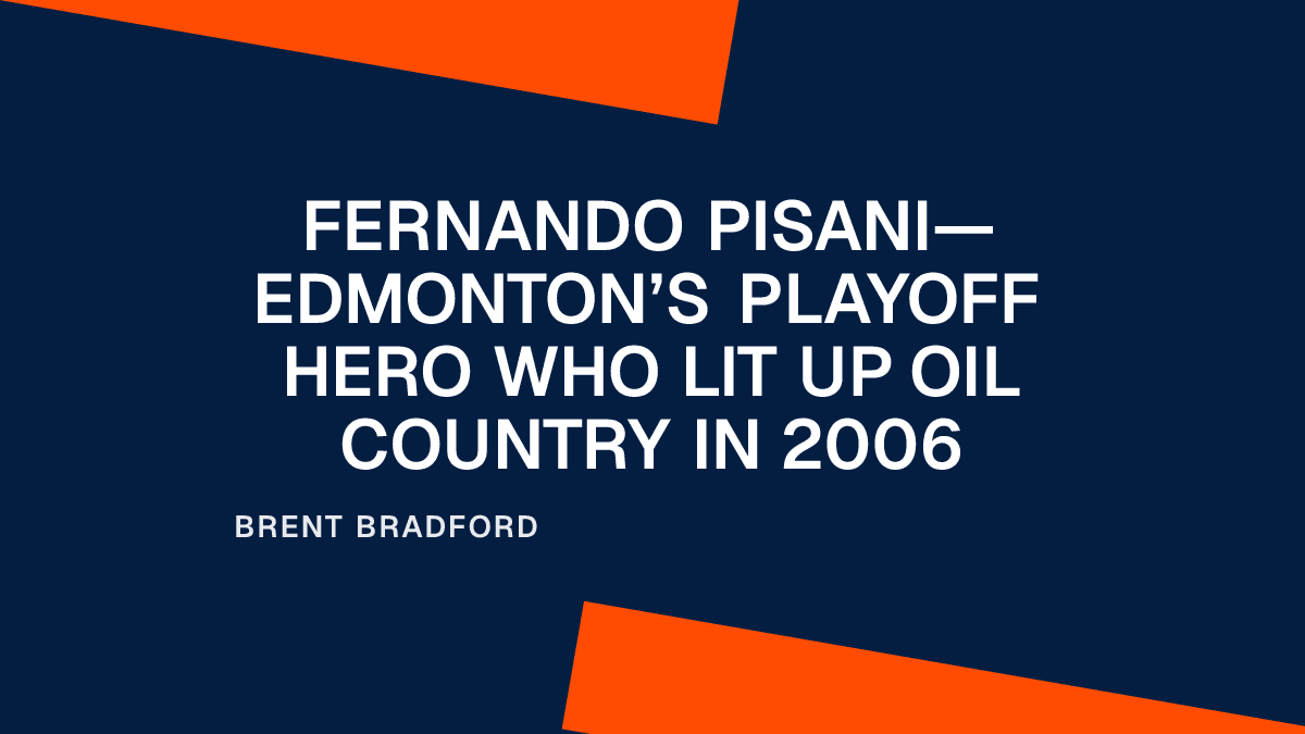 Fernando Pisani—Edmonton’s Playoff Hero Who Lit Up Oil Country in 2006