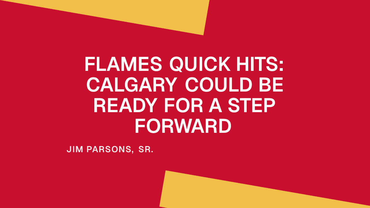 Flames Quick Hits: Calgary Could Be Ready for a Step Forward