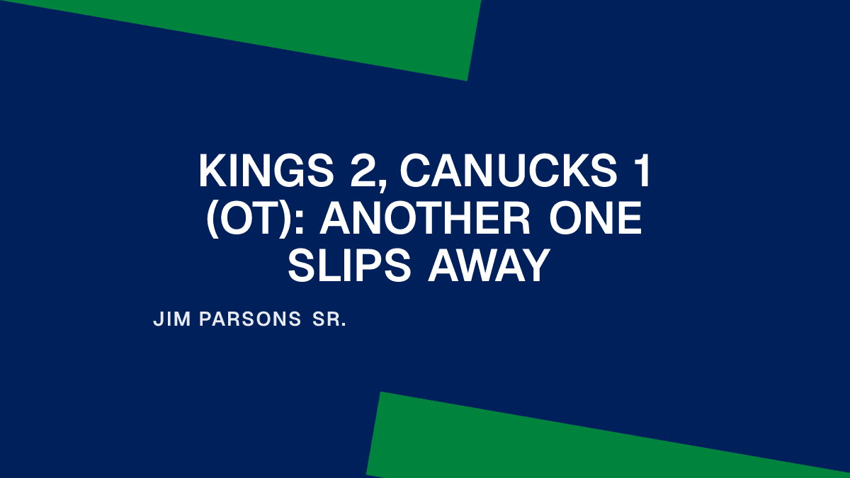 Kings 2, Canucks 1 (OT): Another One Slips Away