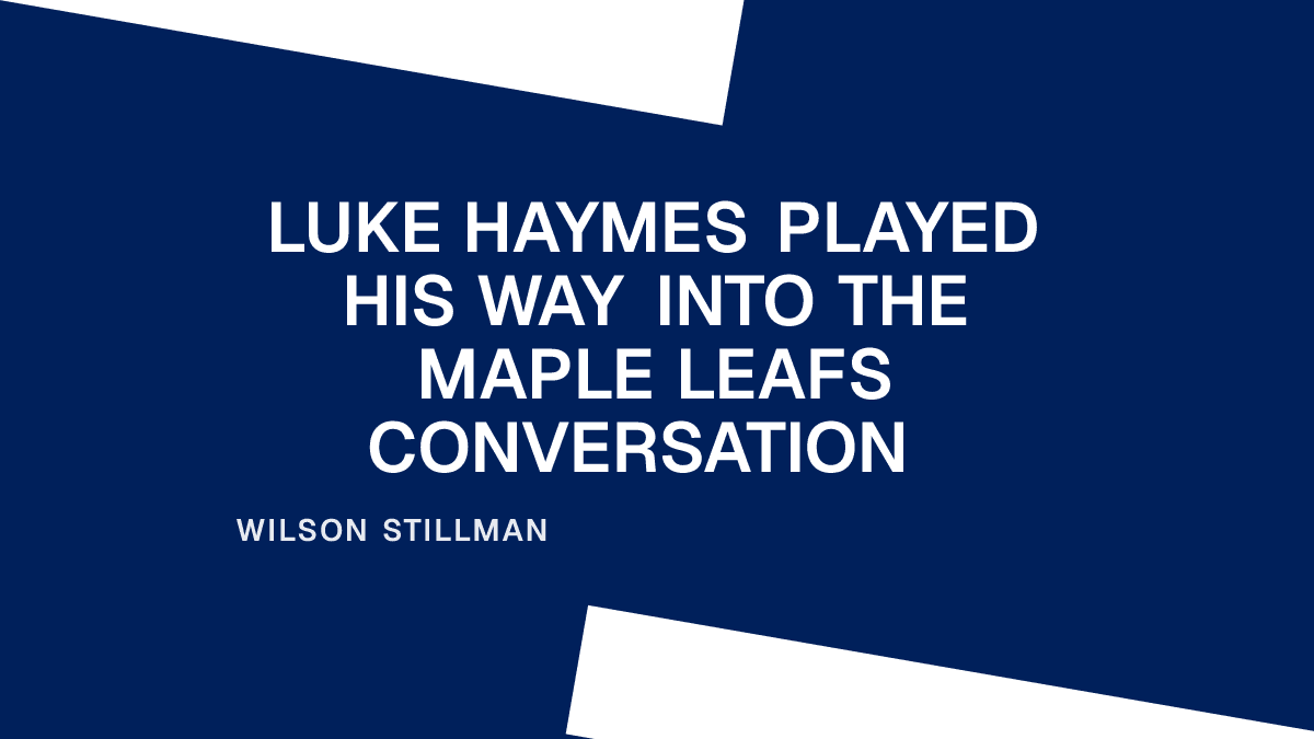 Luke Haymes Played His Way Into the Maple Leafs Conversation