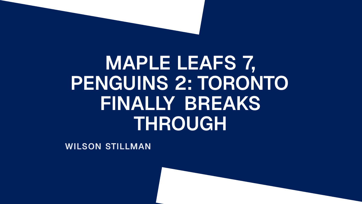 Maple Leafs 7, Penguins 2: Toronto Finally Breaks Through