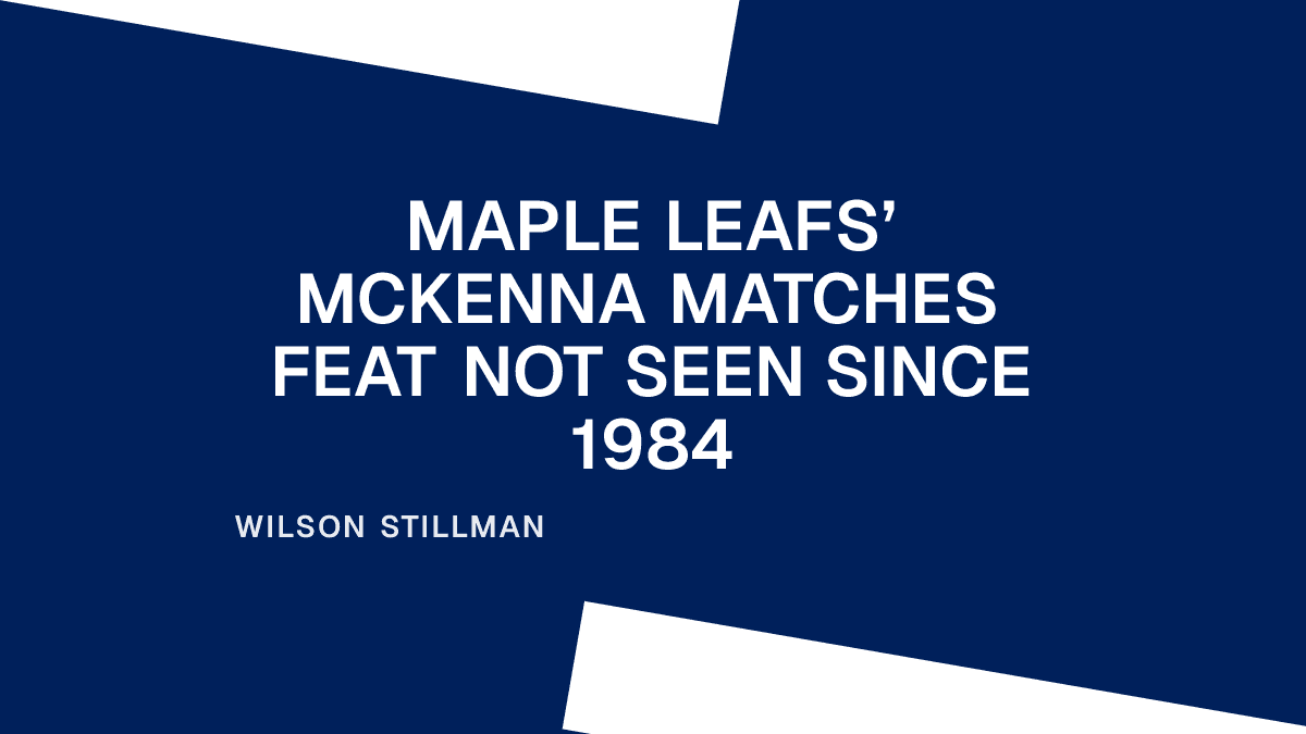 Maple Leafs’ McKenna Matches Feat Not Seen Since 1984