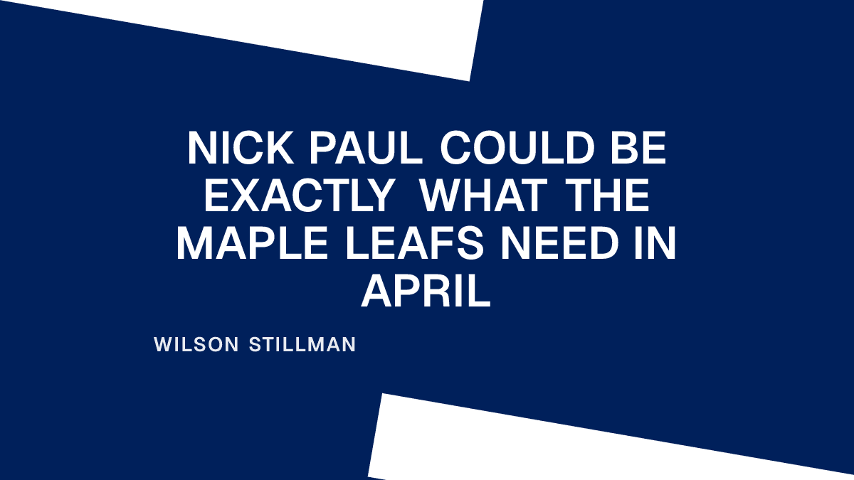 Nick Paul Could Be Exactly What the Maple Leafs Need in April