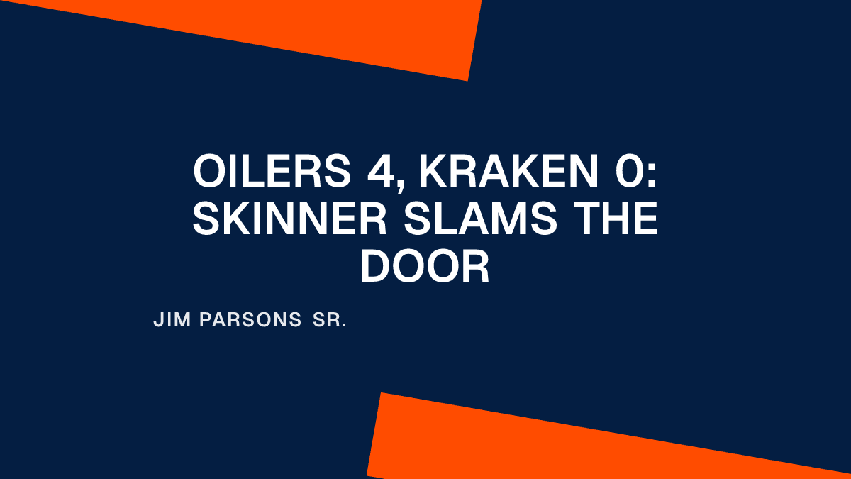 Oilers 4, Kraken 0: Skinner Slams the Door