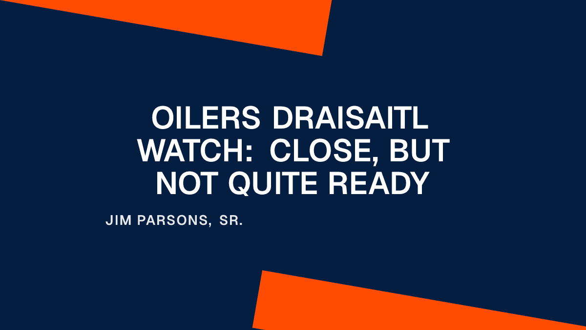 Oilers Draisaitl Watch: Close, But Not Quite Ready