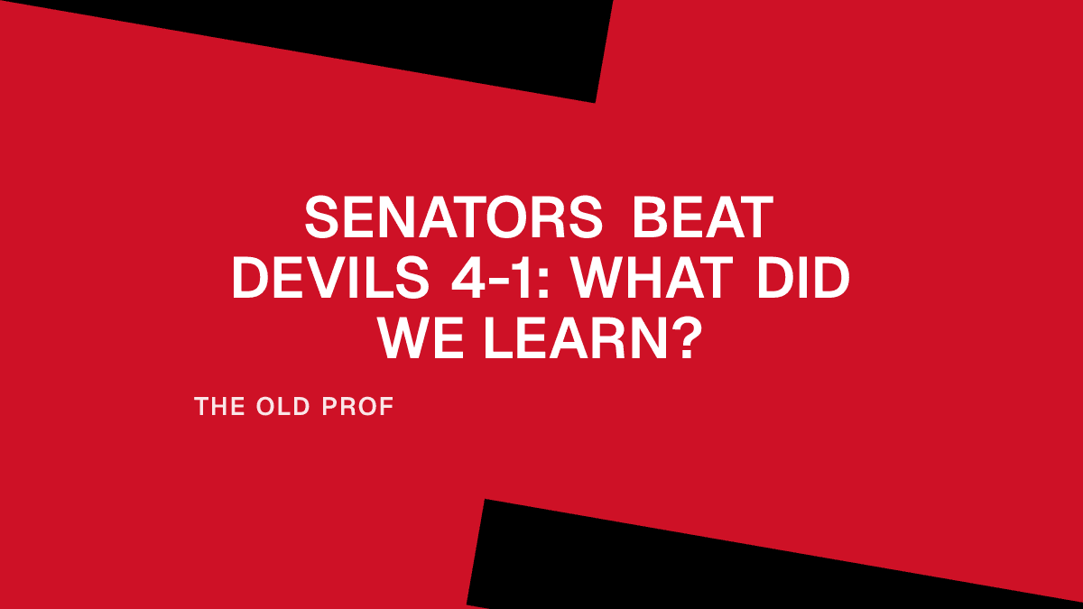 Senators Beat Devils 4-1: What Did We Learn?