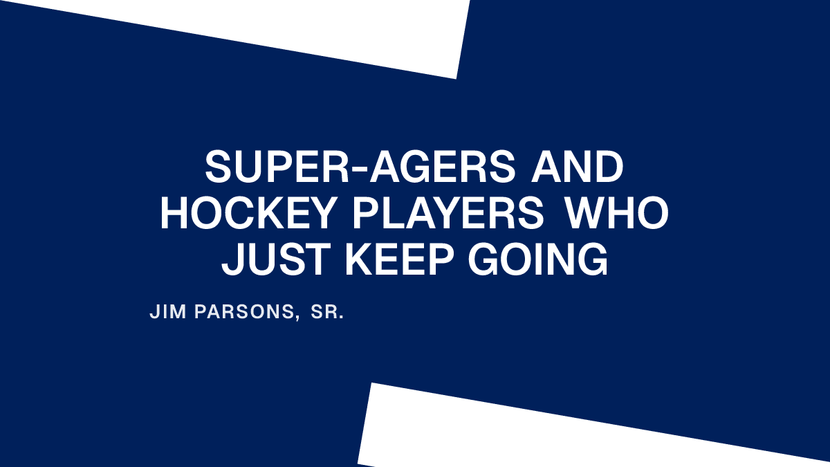 Super-Agers and Hockey Players Who Just Keep Going
