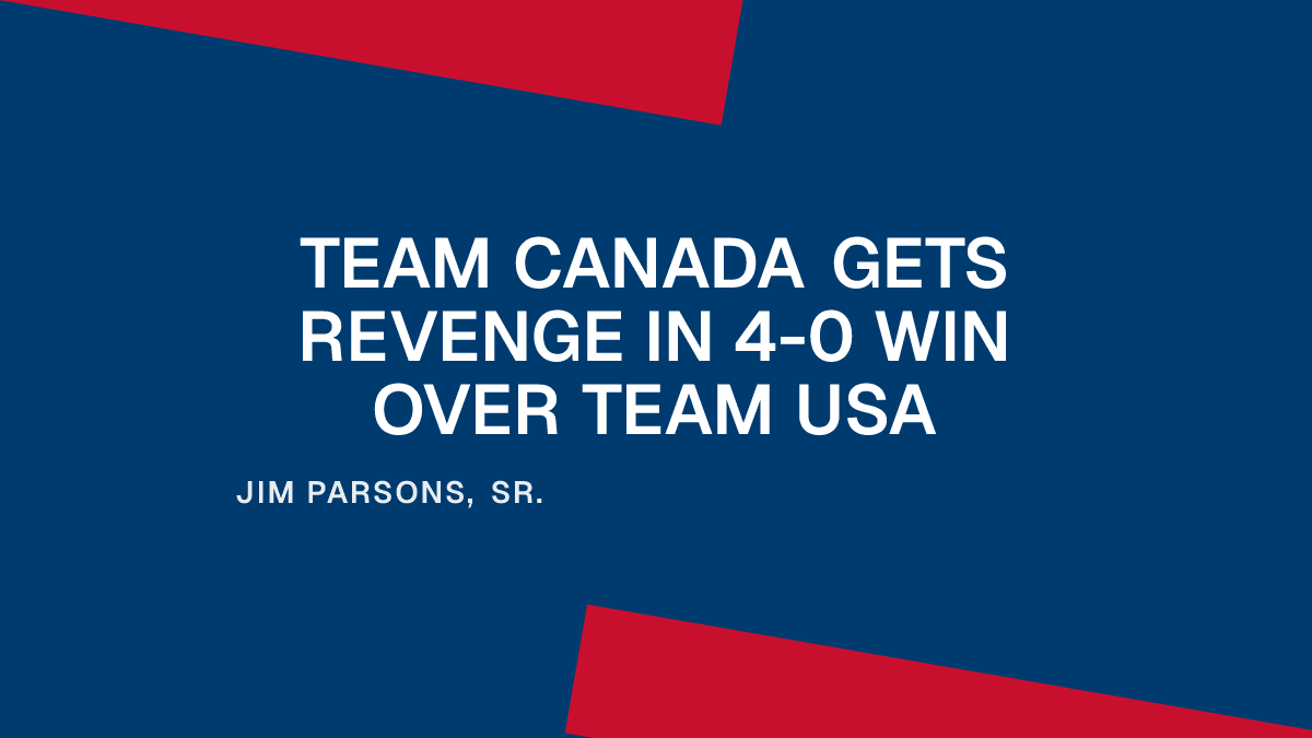 Team Canada Gets Revenge in 4-0 Win Over Team USA