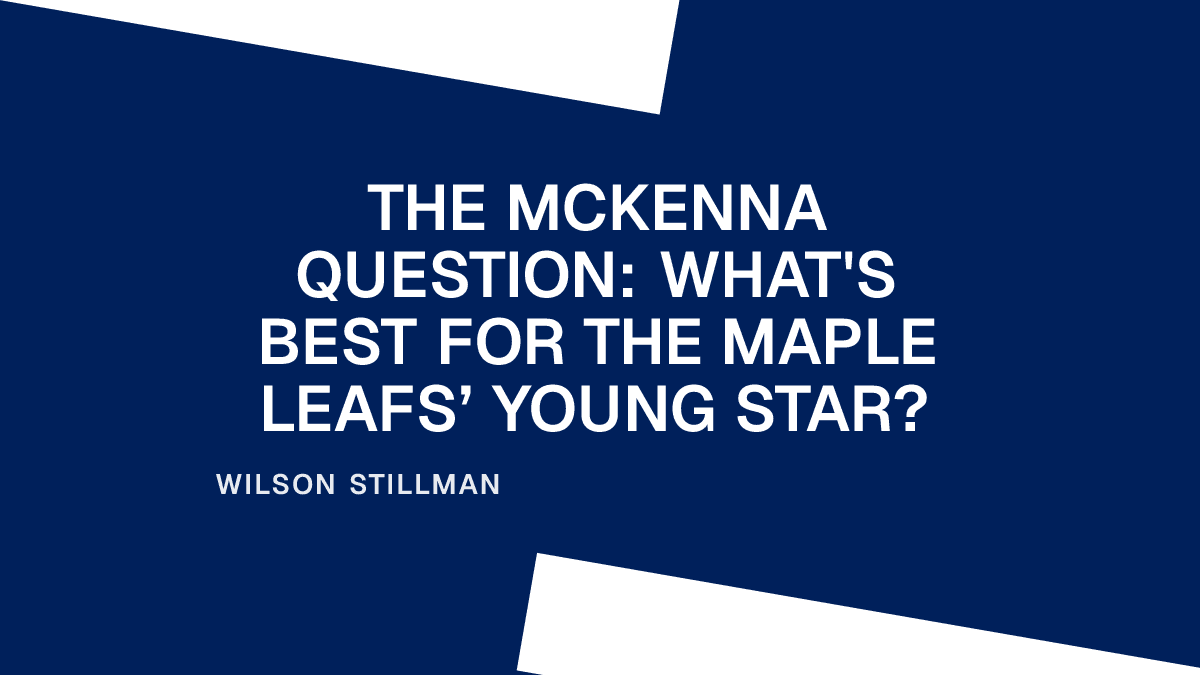 The McKenna Question: What's Best for the Maple Leafs’ Young Star?