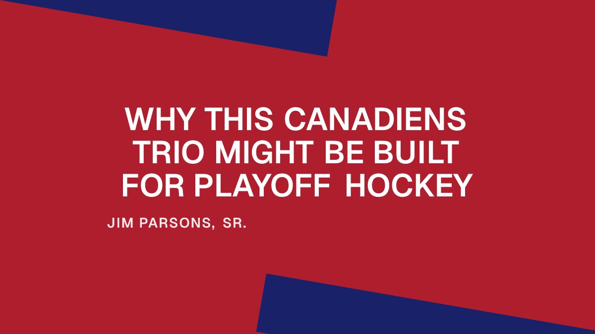 Why This Canadiens Trio Might Be Built for Playoff Hockey